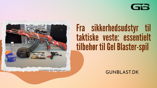Fra sikkerhedsudstyr til taktiske veste: essentielt tilbehør til Gel Blaster-spil