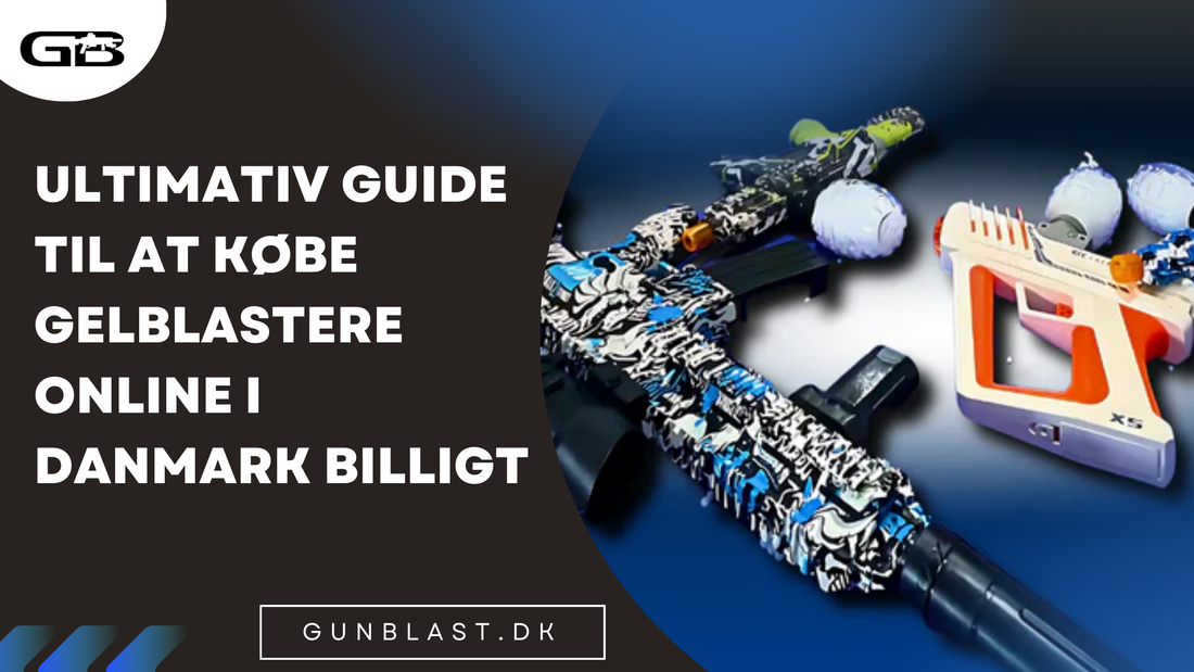 Ultimativ guide til at købe gelblastere online i Danmark billigt