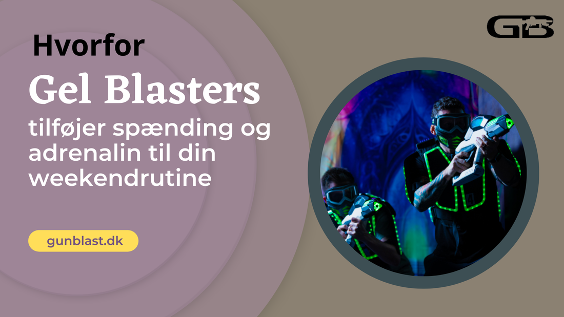 Hvordan Gel Blasters tilføjer spænding og adrenalin til din weekendrutine