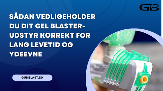 Sådan vedligeholder du dit Gel Blaster-udstyr korrekt for lang levetid og ydeevne