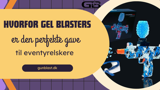 Hvorfor Gel Blasters er den perfekte gave til eventyrelskere